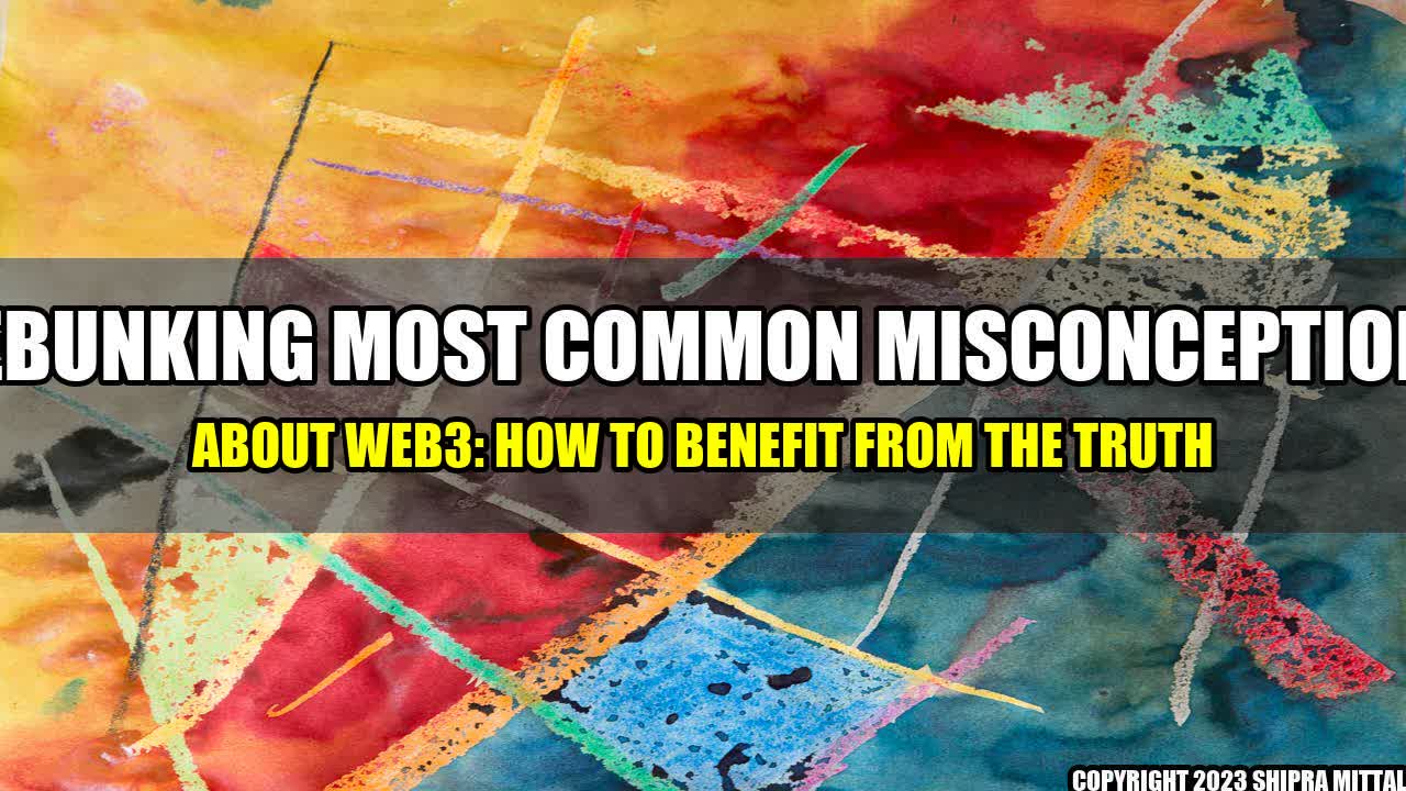 +Debunking-Most-Common-Misconceptions-About-Web3-How-To-Benefit-from-the-Truth+