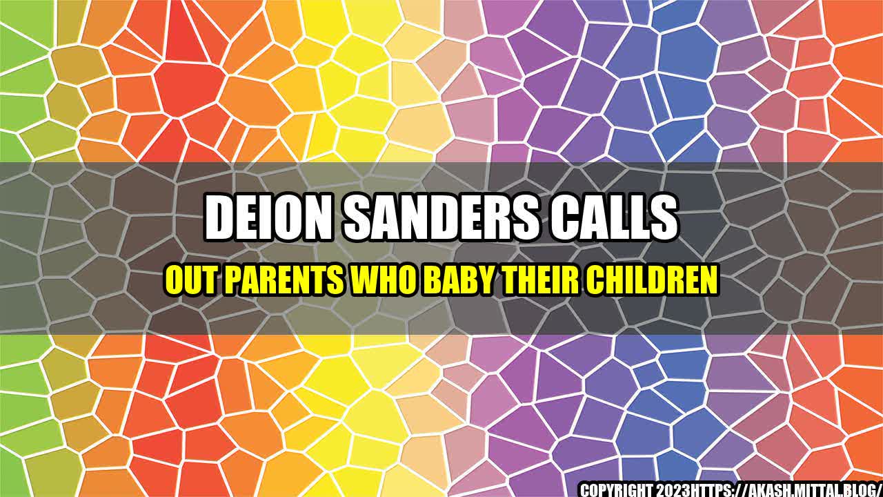 +Deion-Sanders-Calls-Out-Parents-Who-Baby-Their-Children+