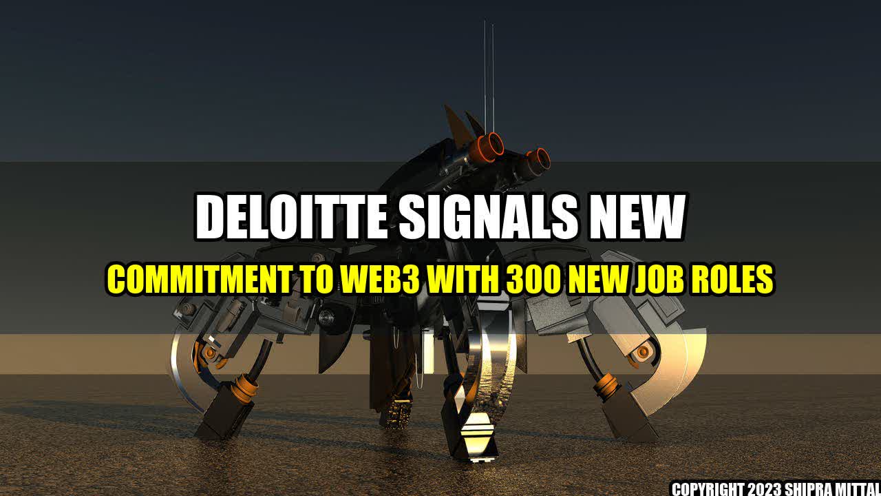 +Deloitte Signals New Commitment to Web3 with 300 New Job Roles+