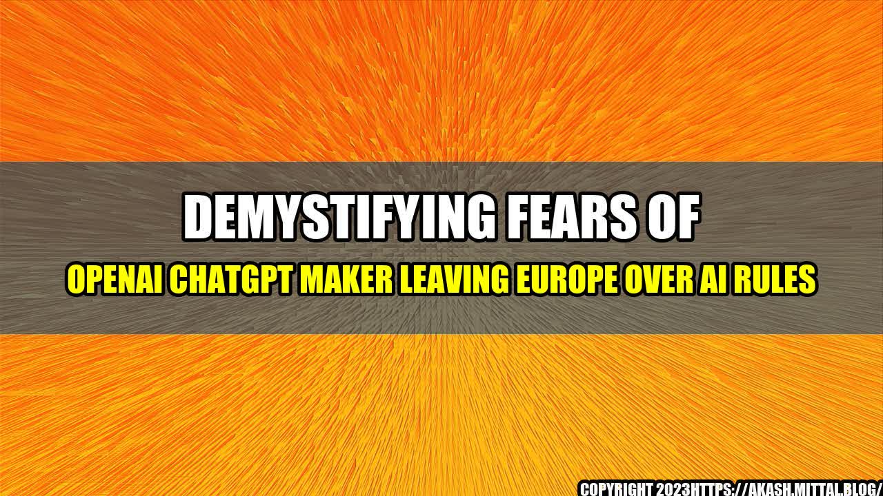 +Demystifying-Fears-of-OpenAI-ChatGPT-Maker-Leaving-Europe-Over-AI-Rules+