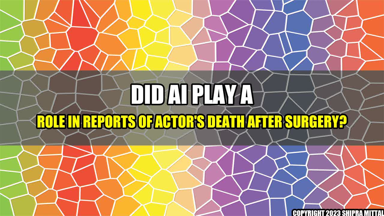 +Did AI Play a Role in Reports of Actor's Death After Surgery?+