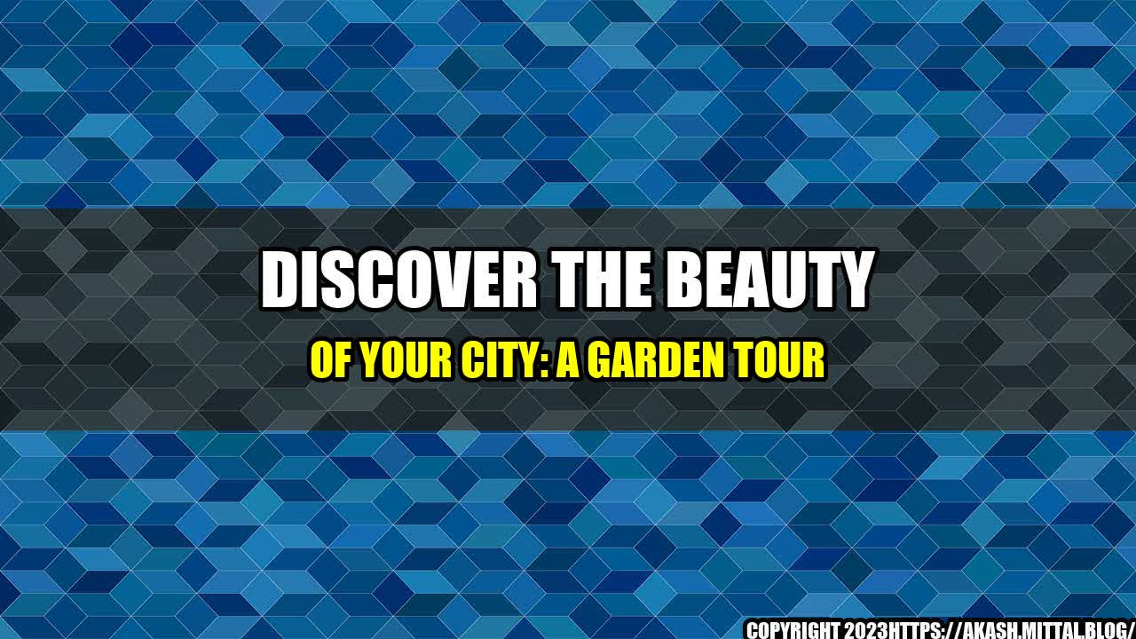 +Discover-the-Beauty-of-Your-City-A-Garden-Tour+