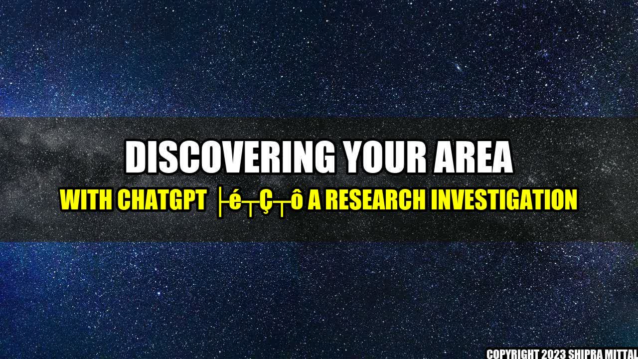 +Discovering Your Area with ChatGPT â A Research Investigation+