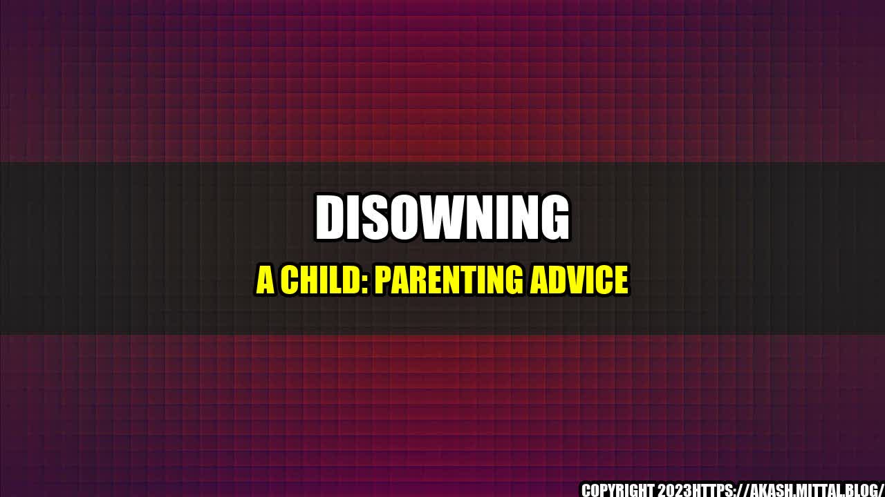 +Disowning-a-Child-Parenting-Advice+