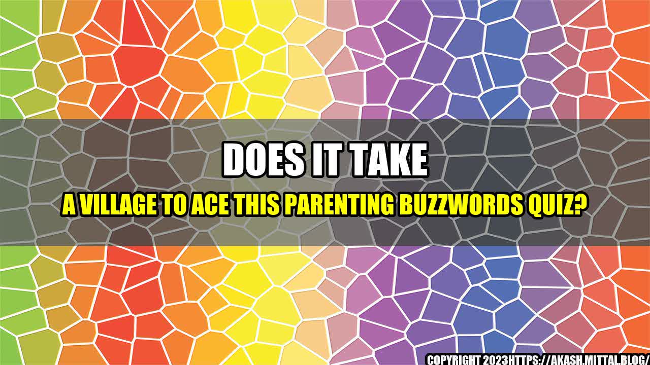 +Does-It-Take-A-Village-To-Ace-This-Parenting-Buzzwords-Quiz+