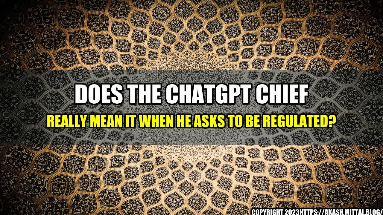 +Does-the-ChatGPT-chief-really-mean-it-when-he-asks-to-be-regulated+