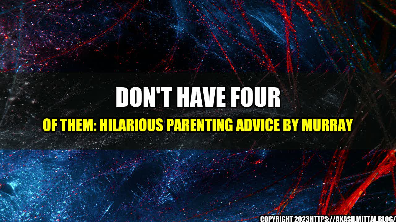 +Don-t-Have-Four-of-Them-Hilarious-Parenting-Advice-by-Murray+