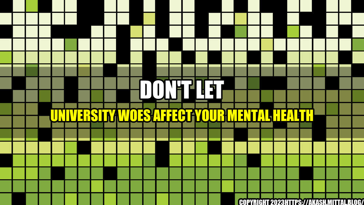 +Don-t-Let-University-Woes-Affect-your-Mental-Health+