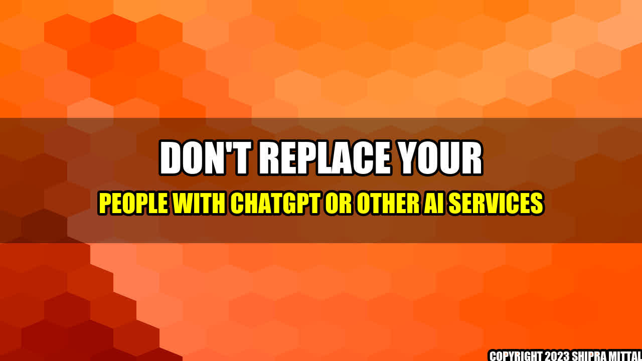 +Don-t-Replace-Your-People-with-ChatGPT-or-Other-AI-Services+