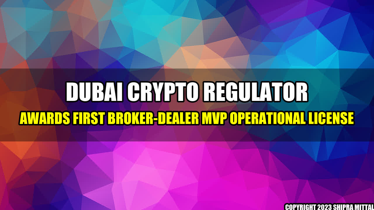 +Dubai Crypto Regulator Awards First Broker-Dealer MVP Operational License+