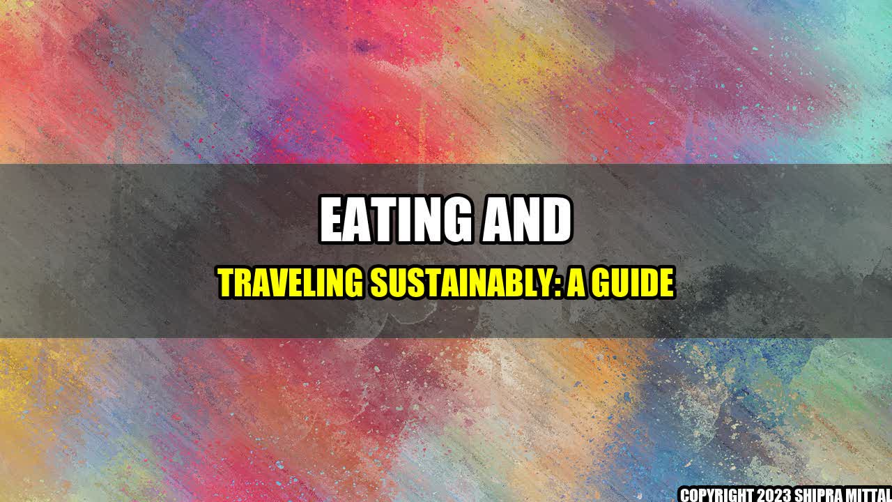 +Eating and Traveling Sustainably: A Guide+