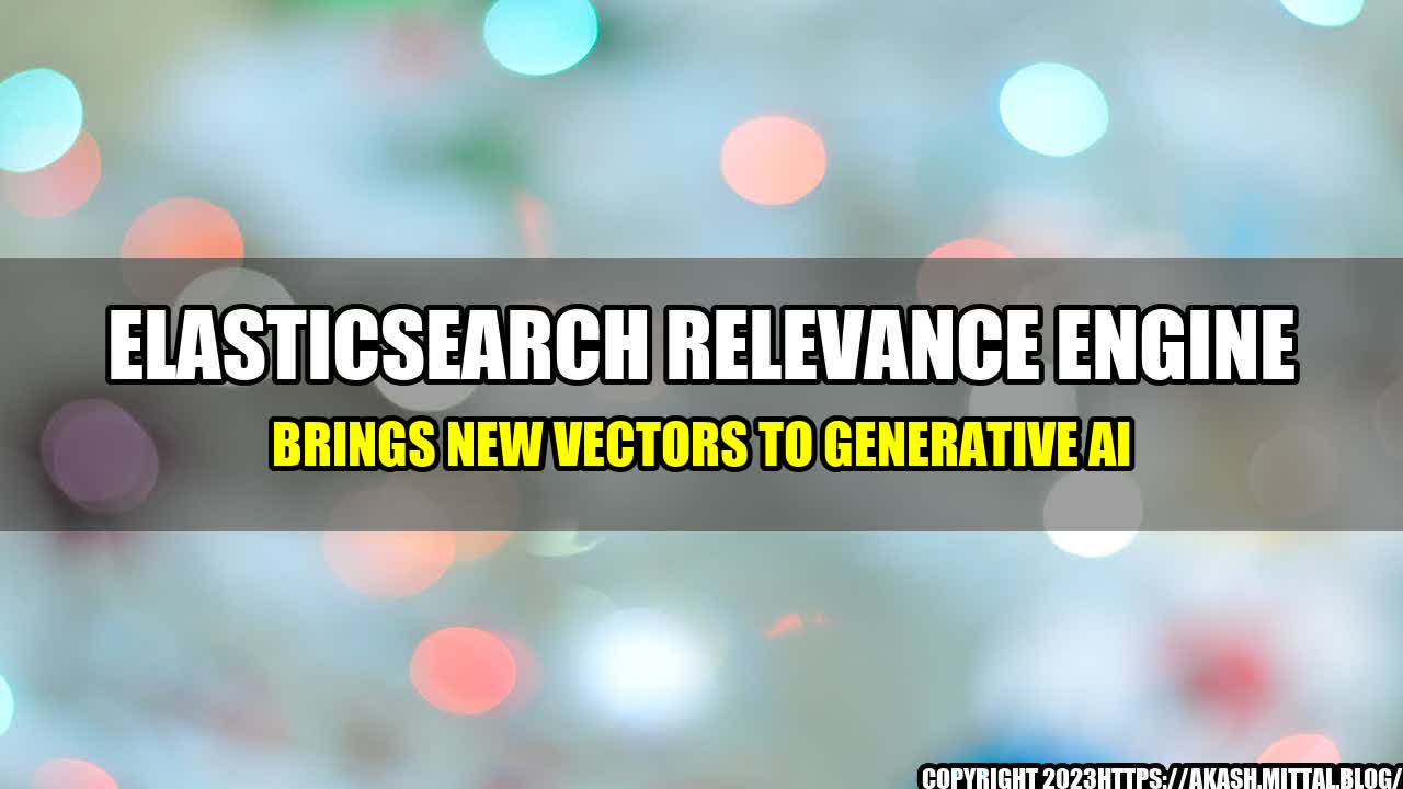 +Elasticsearch-Relevance-Engine-Brings-New-Vectors-to-Generative-AI+