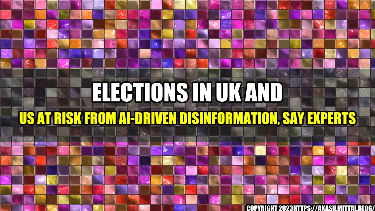 +Elections-in-UK-and-US-at-Risk-from-AI-Driven-Disinformation-Say-Experts+