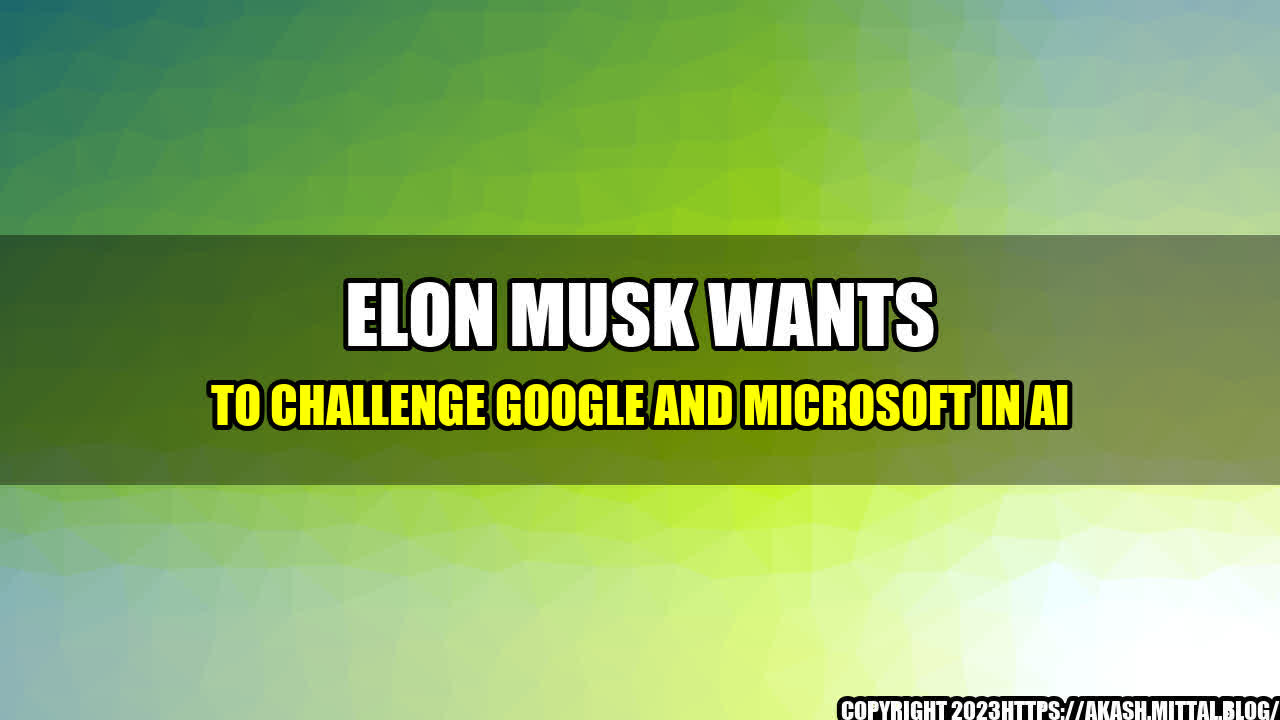 +Elon-Musk-Wants-to-Challenge-Google-and-Microsoft-in-AI+