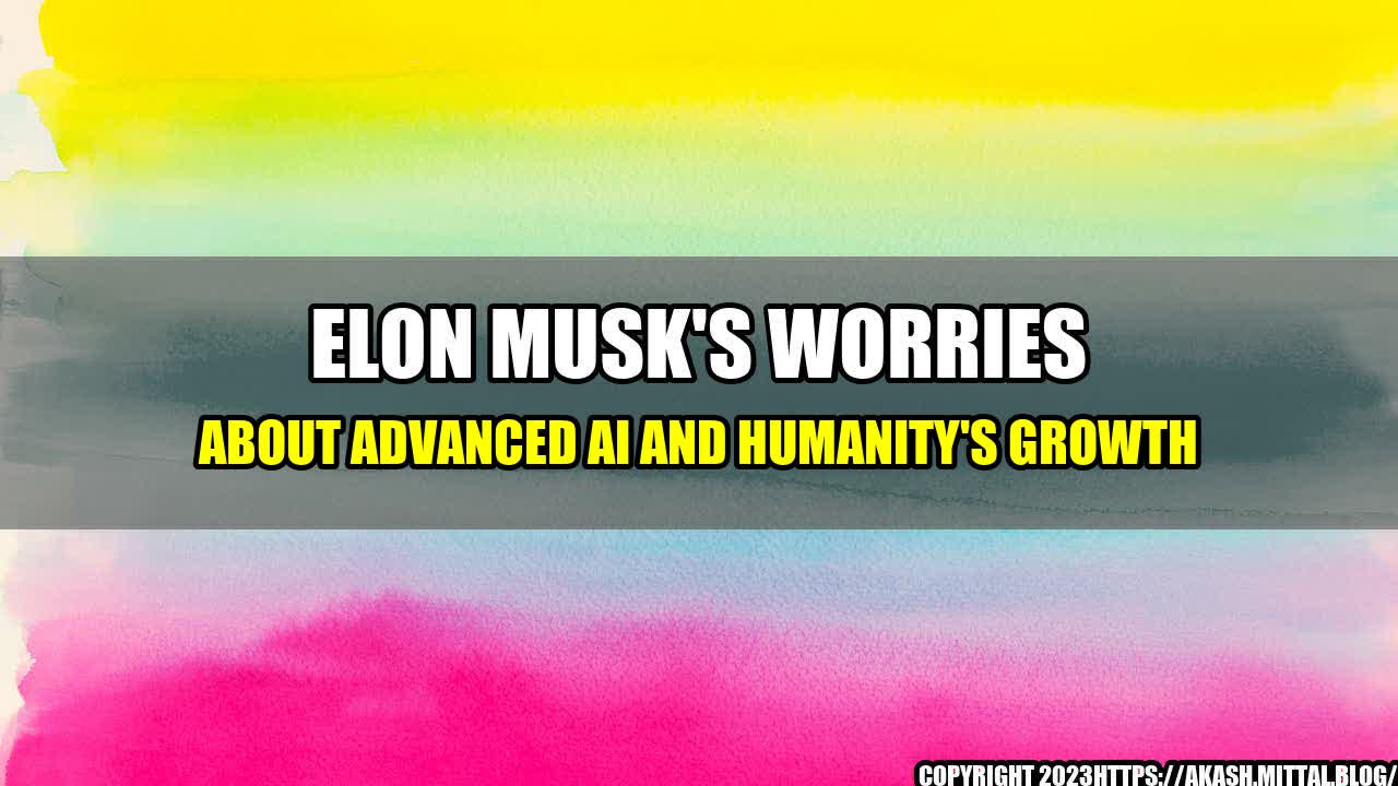 +Elon-Musk-s-Worries-about-Advanced-AI-and-Humanity-s-Growth+