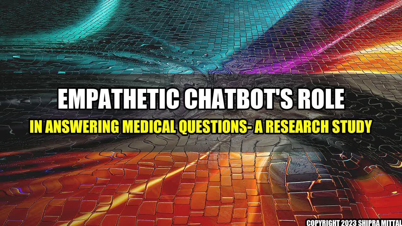 +Empathetic-Chatbot-s-Role-in-Answering-Medical-Questions-A-Research-Study+