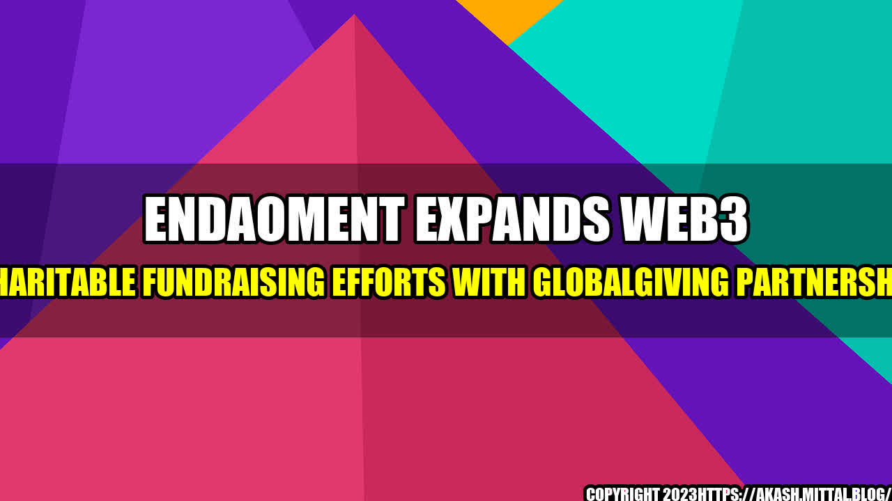 +Endaoment-Expands-Web3-Charitable-Fundraising-Efforts-With-GlobalGiving-Partnership+