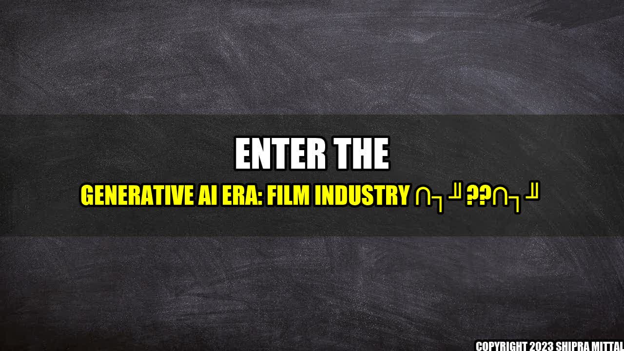 +Enter the Generative AI Era: Film Industry ??+