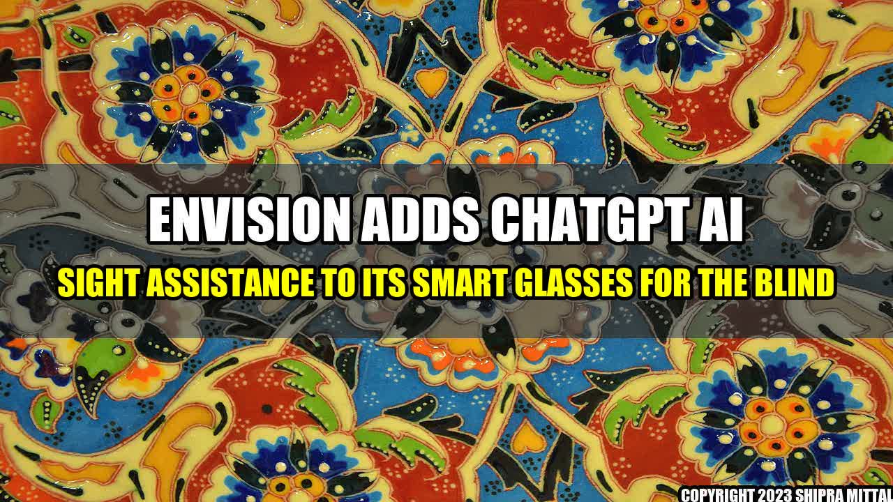 +Envision Adds ChatGPT AI Sight Assistance To Its Smart Glasses For The Blind+