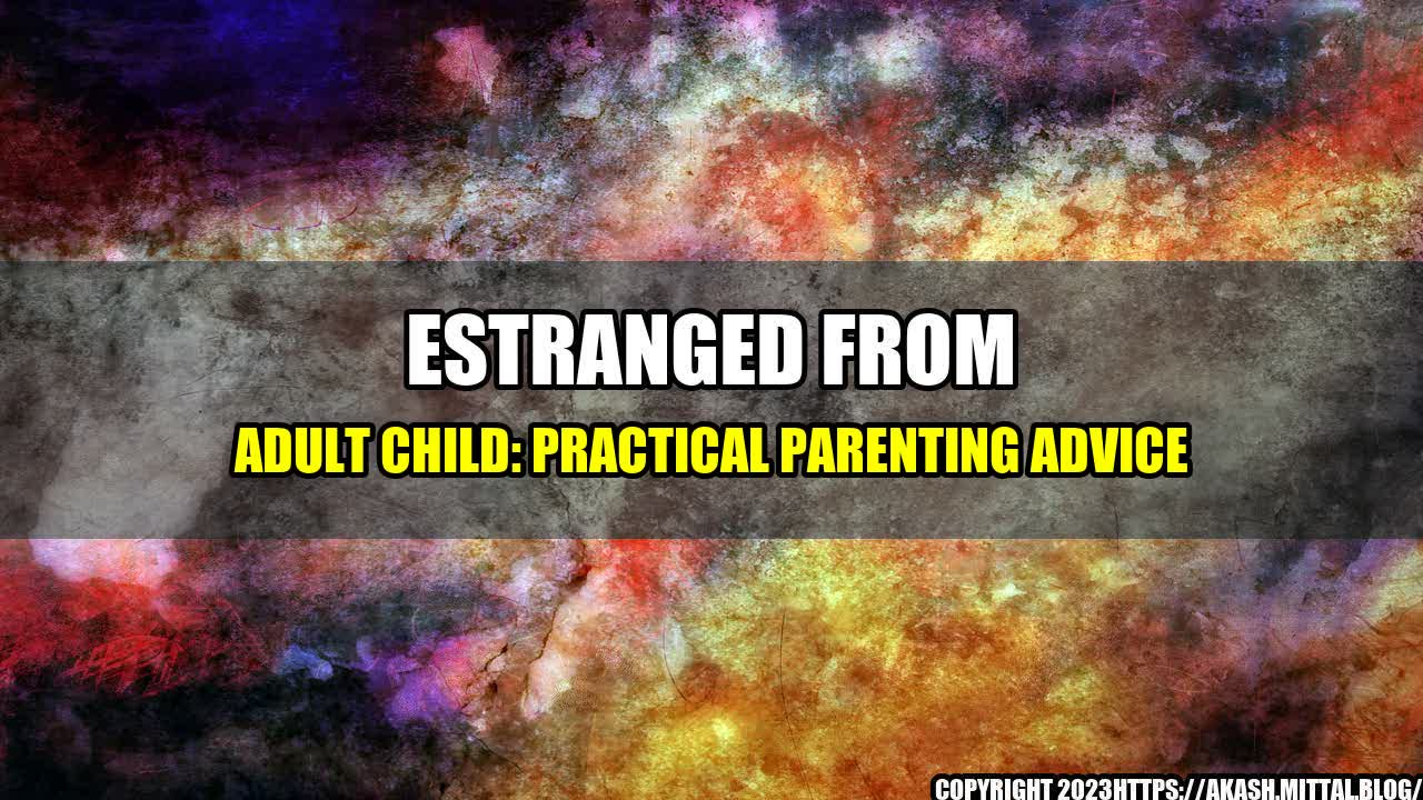 +Estranged-from-Adult-Child-Practical-Parenting-Advice+