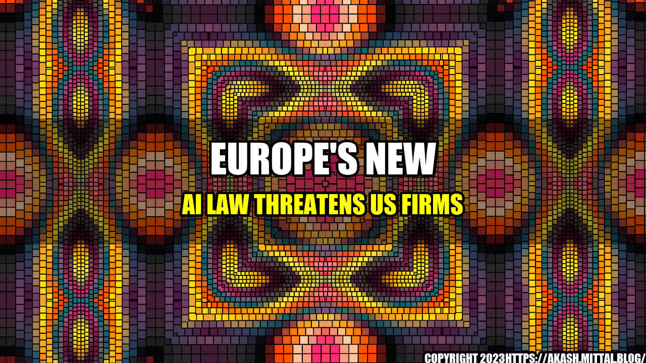 +Europe-s-New-AI-Law-Threatens-US-Firms+