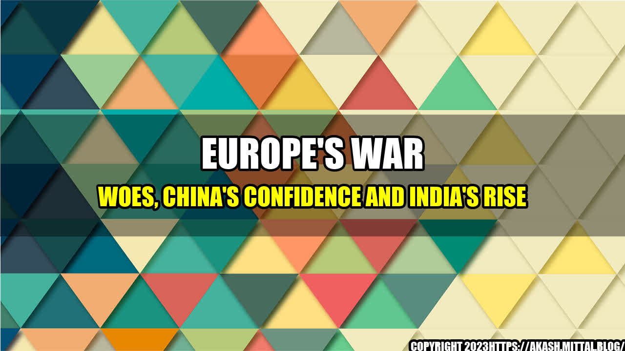 +Europe-s-War-Woes-China-s-Confidence-and-India-s-Rise+