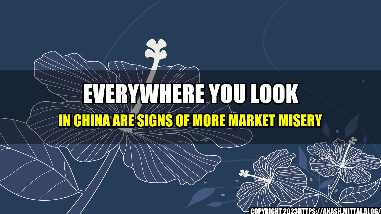 +Everywhere-You-Look-in-China-Are-Signs-of-More-Market-Misery+