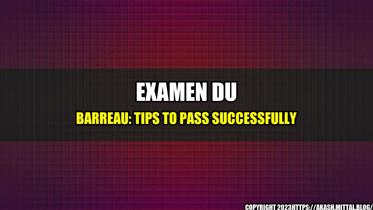 +Examen-du-Barreau-Tips-to-Pass-Successfully+