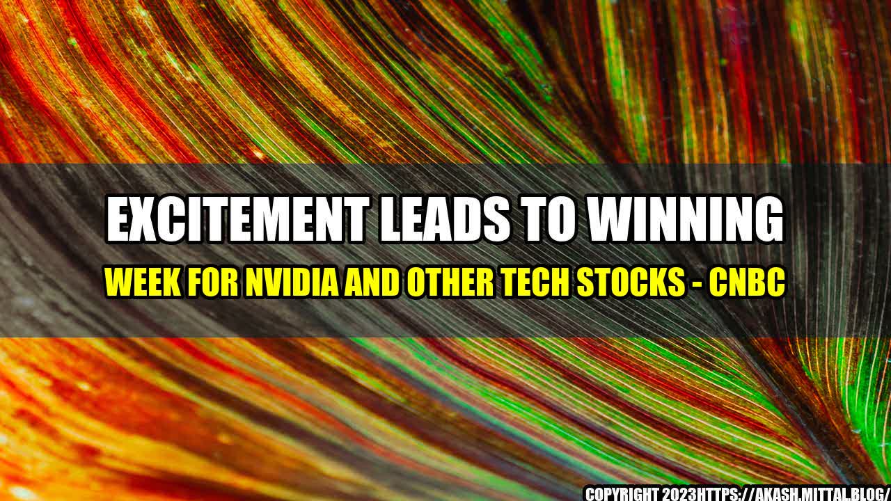 +Excitement-leads-to-winning-week-for-Nvidia-and-other-tech-stocks-CNBC+