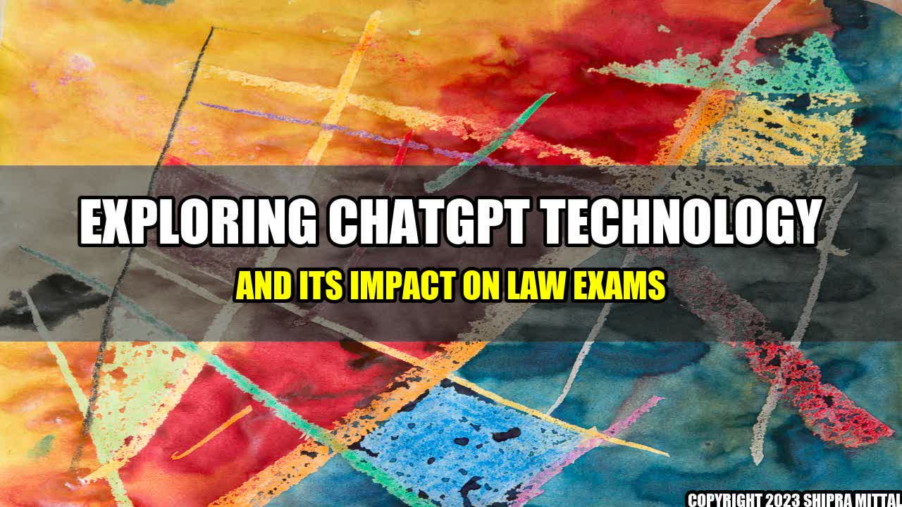 +Exploring ChatGPT Technology and its Impact on Law Exams+