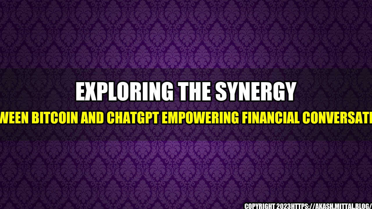 +Exploring-the-Synergy-between-Bitcoin-and-ChatGPT-Empowering-Financial-Conversations+