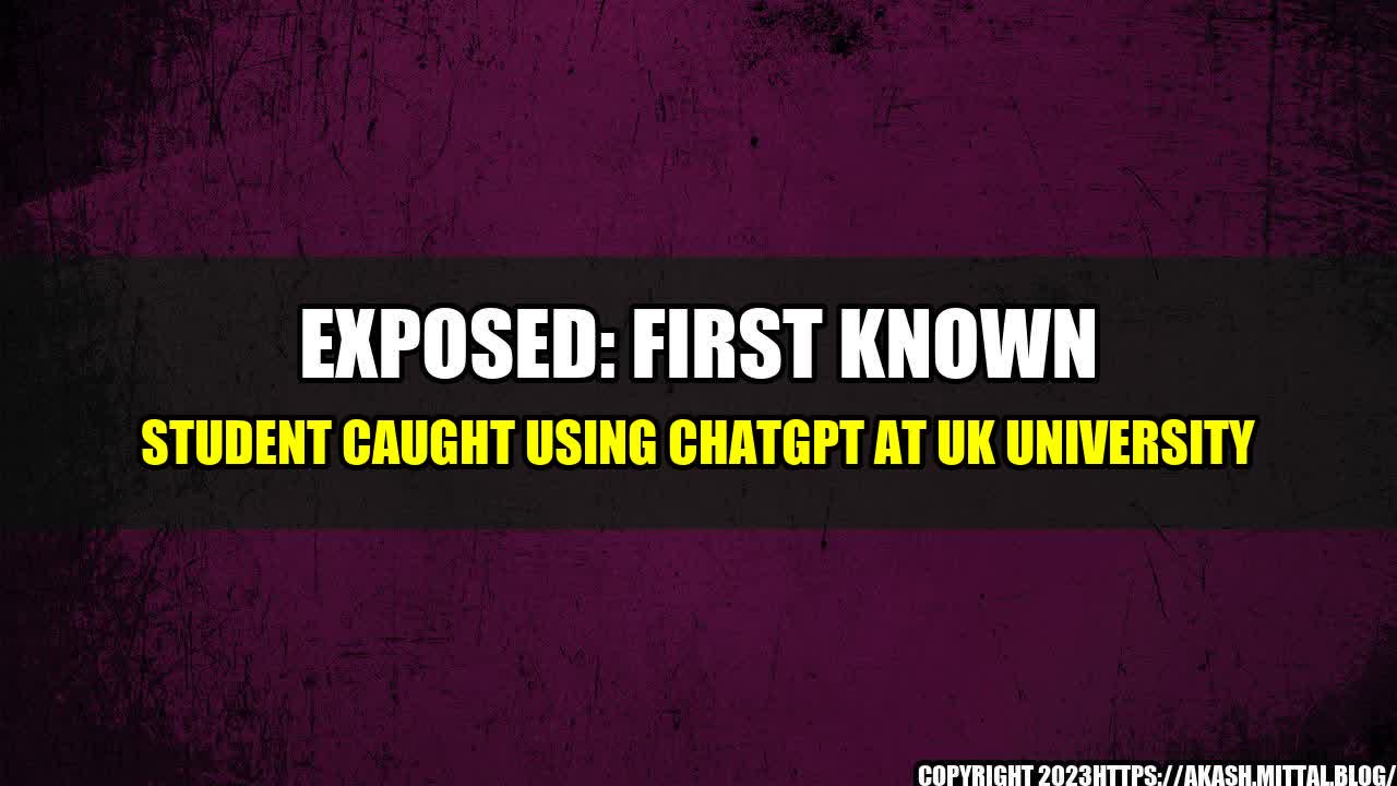 +Exposed-First-Known-Student-Caught-Using-ChatGPT-at-UK-University+