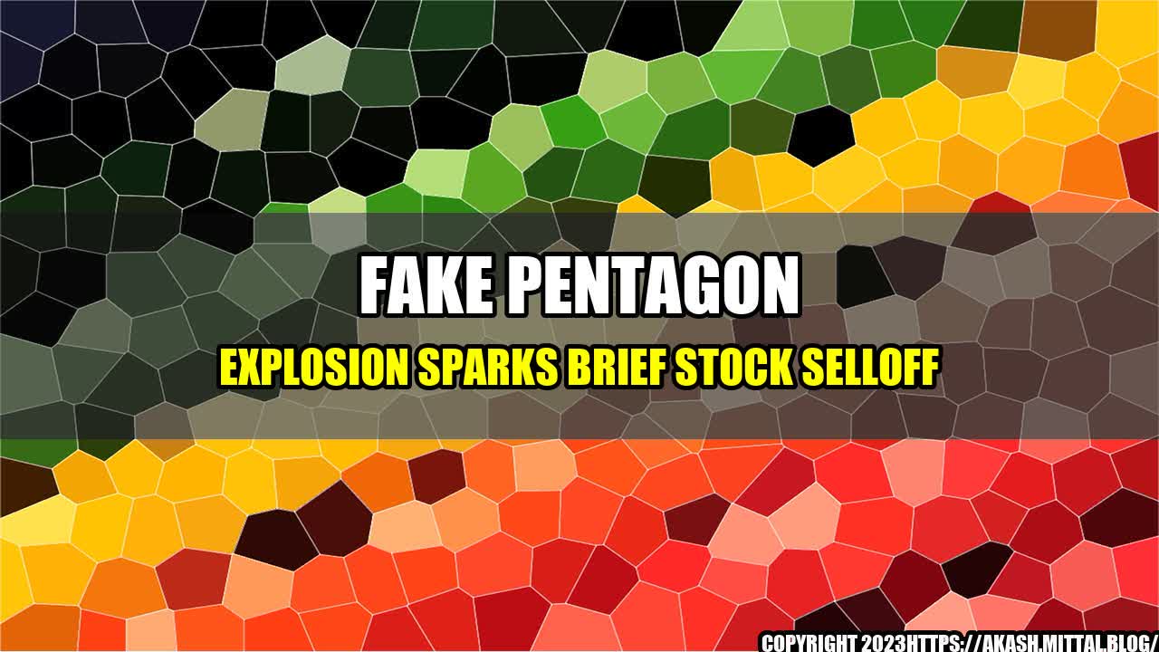 +FAKE-PENTAGON-EXPLOSION-SPARKS-BRIEF-STOCK-SELLOFF+