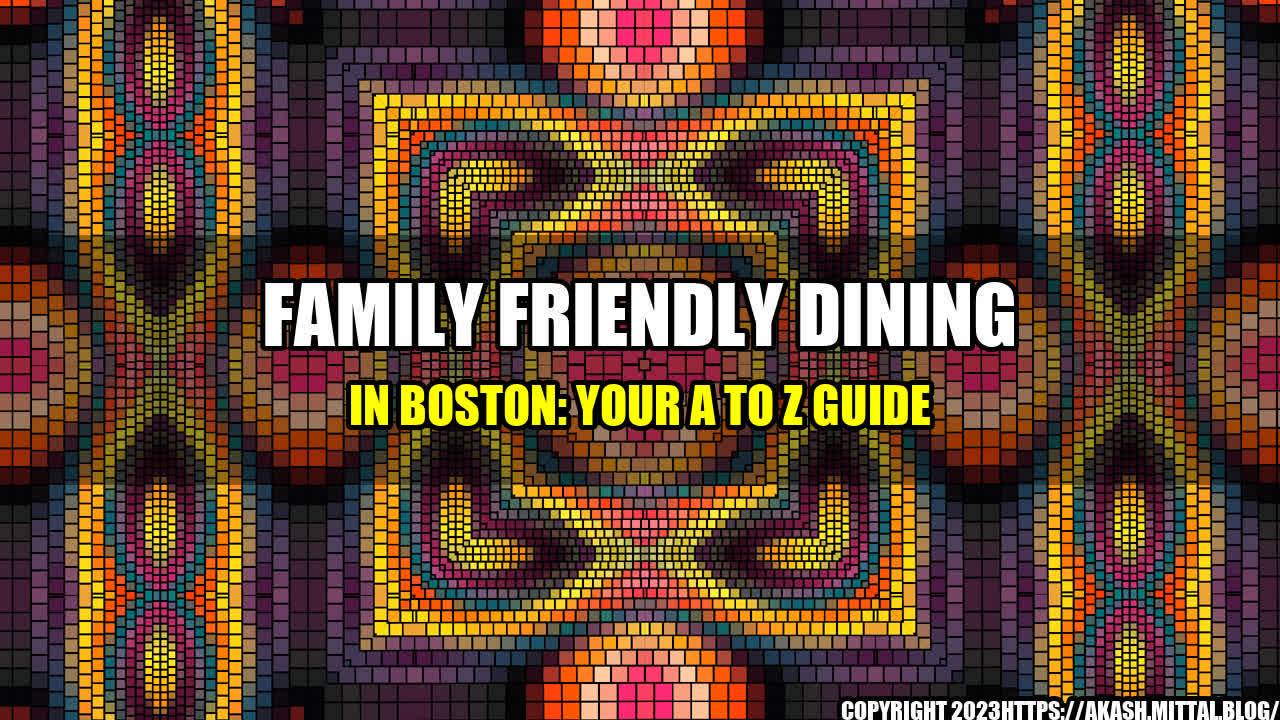 +Family-Friendly-Dining-in-Boston-Your-A-to-Z-Guide+