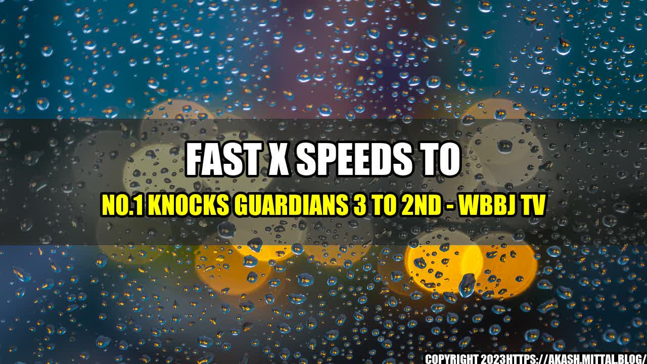 +Fast-X-Speeds-to-No-1-Knocks-Guardians-3-to-2nd-WBBJ-TV+