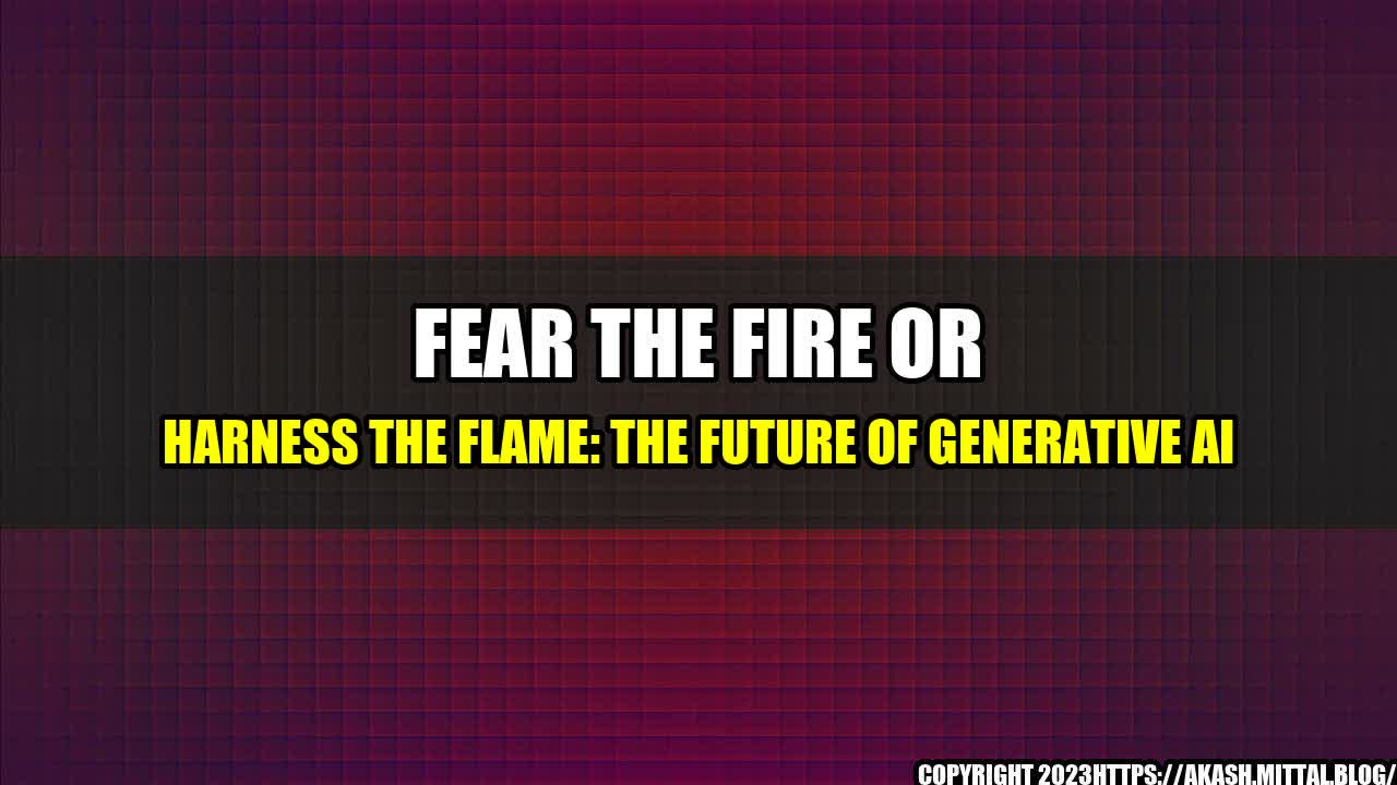 +Fear-the-Fire-or-Harness-the-Flame-The-Future-of-Generative-AI+