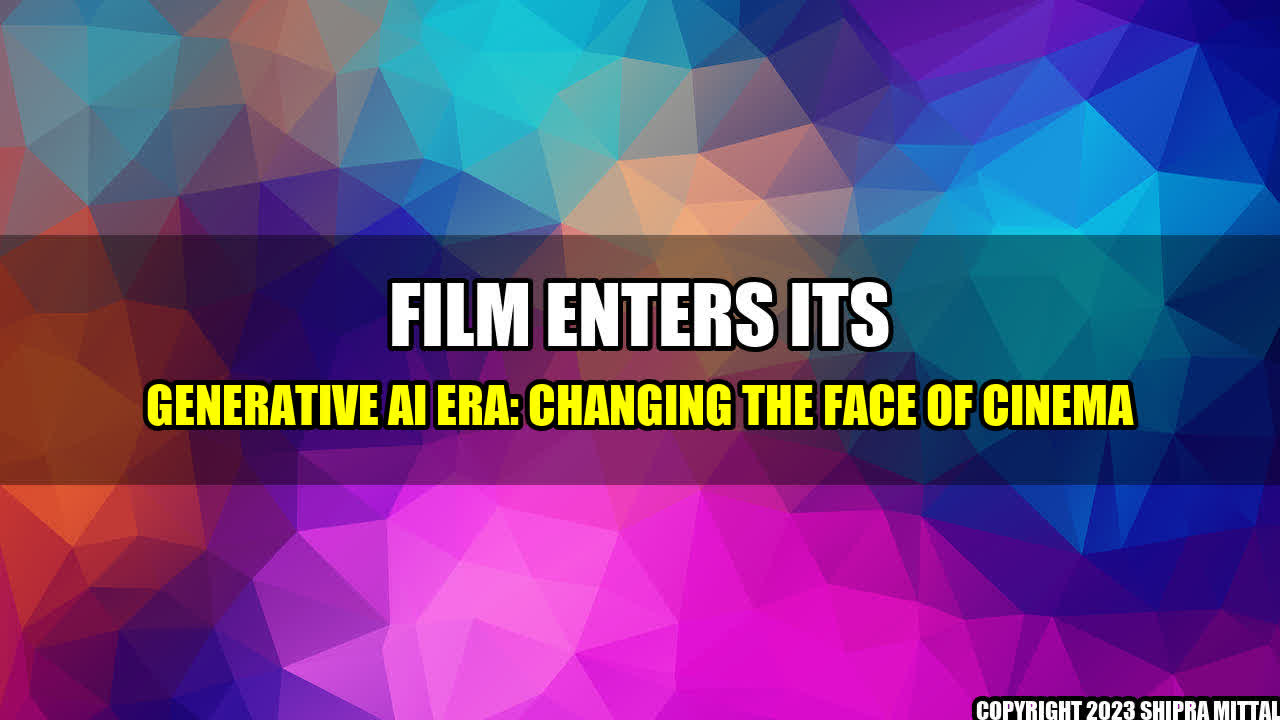 +Film Enters Its Generative AI Era: Changing the Face of Cinema+