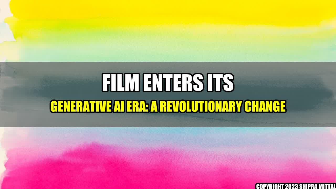 +Film Enters its Generative AI Era: A Revolutionary Change+