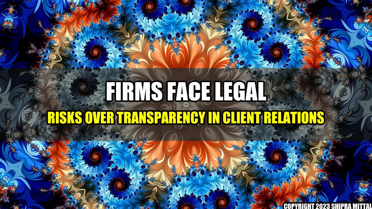 +Firms-Face-Legal-Risks-Over-Transparency-in-Client-Relations+