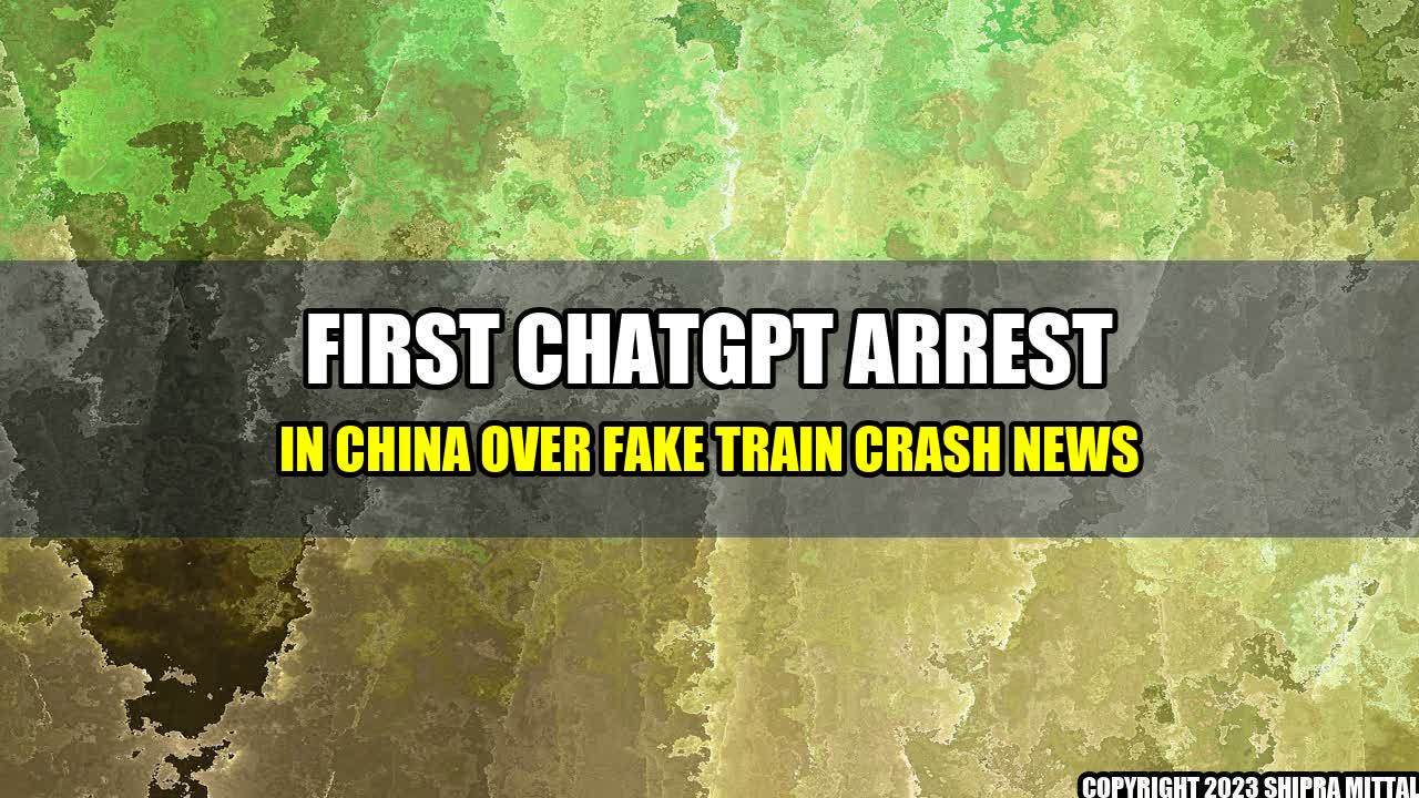 +First-ChatGPT-arrest-in-China-over-fake-train-crash-news+