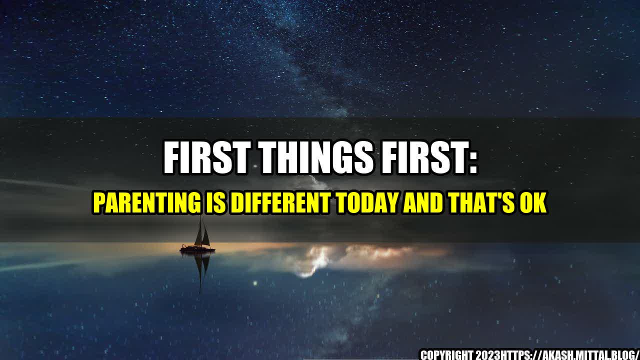 +First-Things-First-Parenting-is-Different-Today-and-That-s-OK+