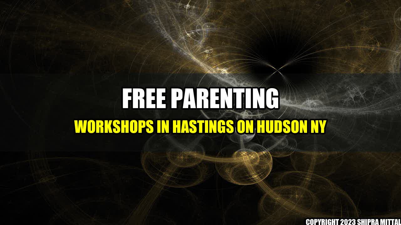 +Free-Parenting-Workshops-in-Hastings-on-Hudson-NY+