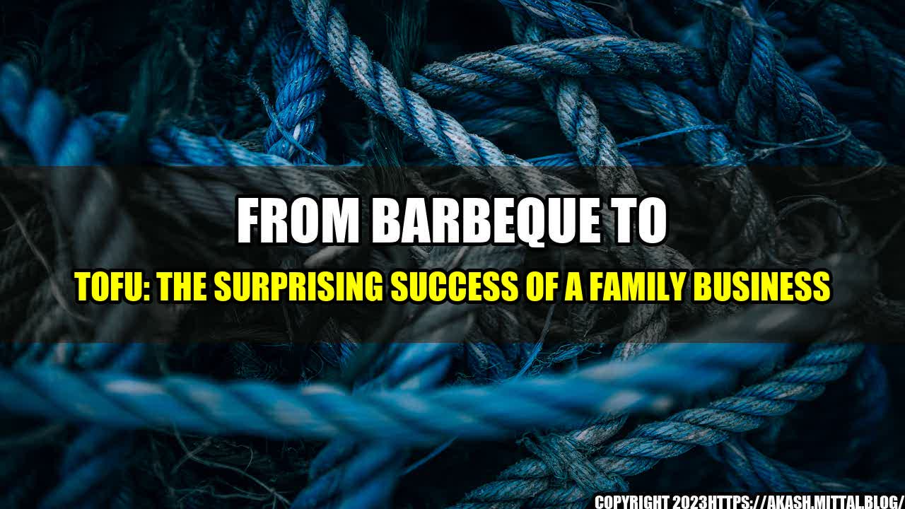 +From-Barbeque-to-Tofu-The-Surprising-Success-of-a-Family-Business+