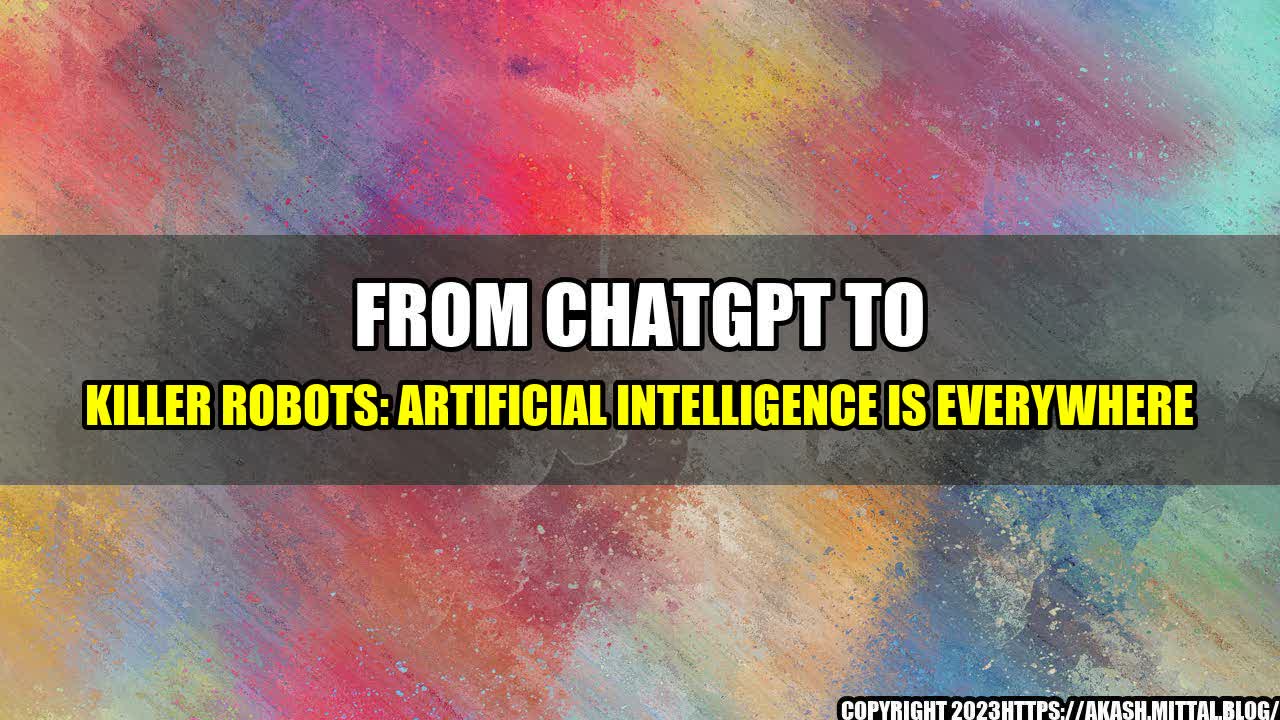 +From-ChatGPT-to-Killer-Robots-Artificial-Intelligence-is-Everywhere+