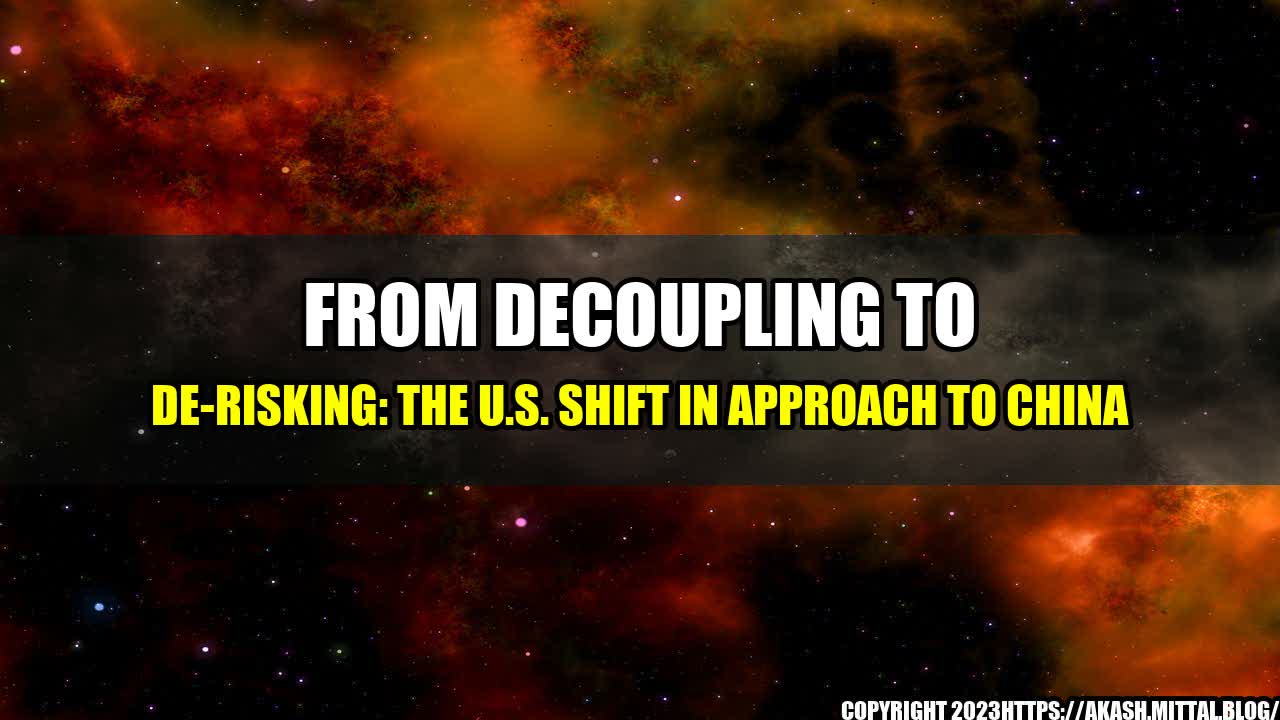 +From-Decoupling-to-De-risking-The-U-S-Shift-in-Approach-to-China+