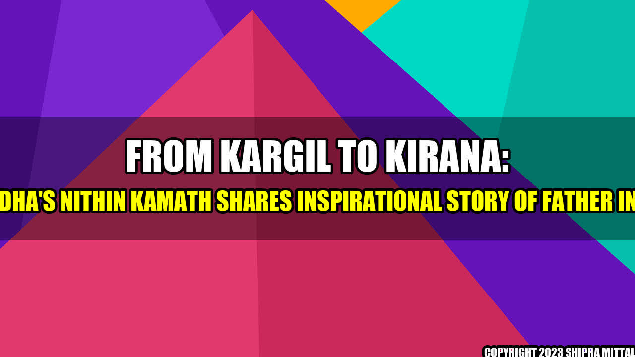 +From-Kargil-To-Kirana-Zerodha-s-Nithin-Kamath-Shares-Inspirational-Story-Of-Father-In-Law+