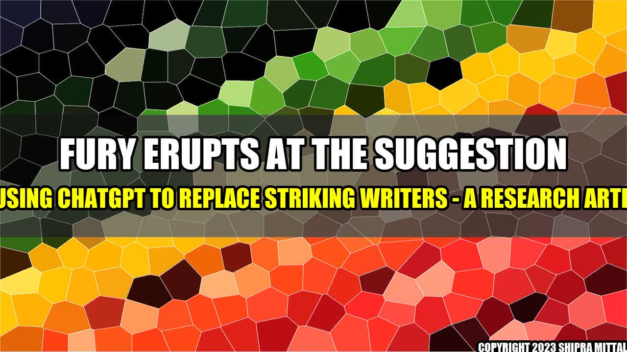 +Fury-Erupts-at-the-Suggestion-of-Using-ChatGPT-to-Replace-Striking-Writers-A-Research-Article+