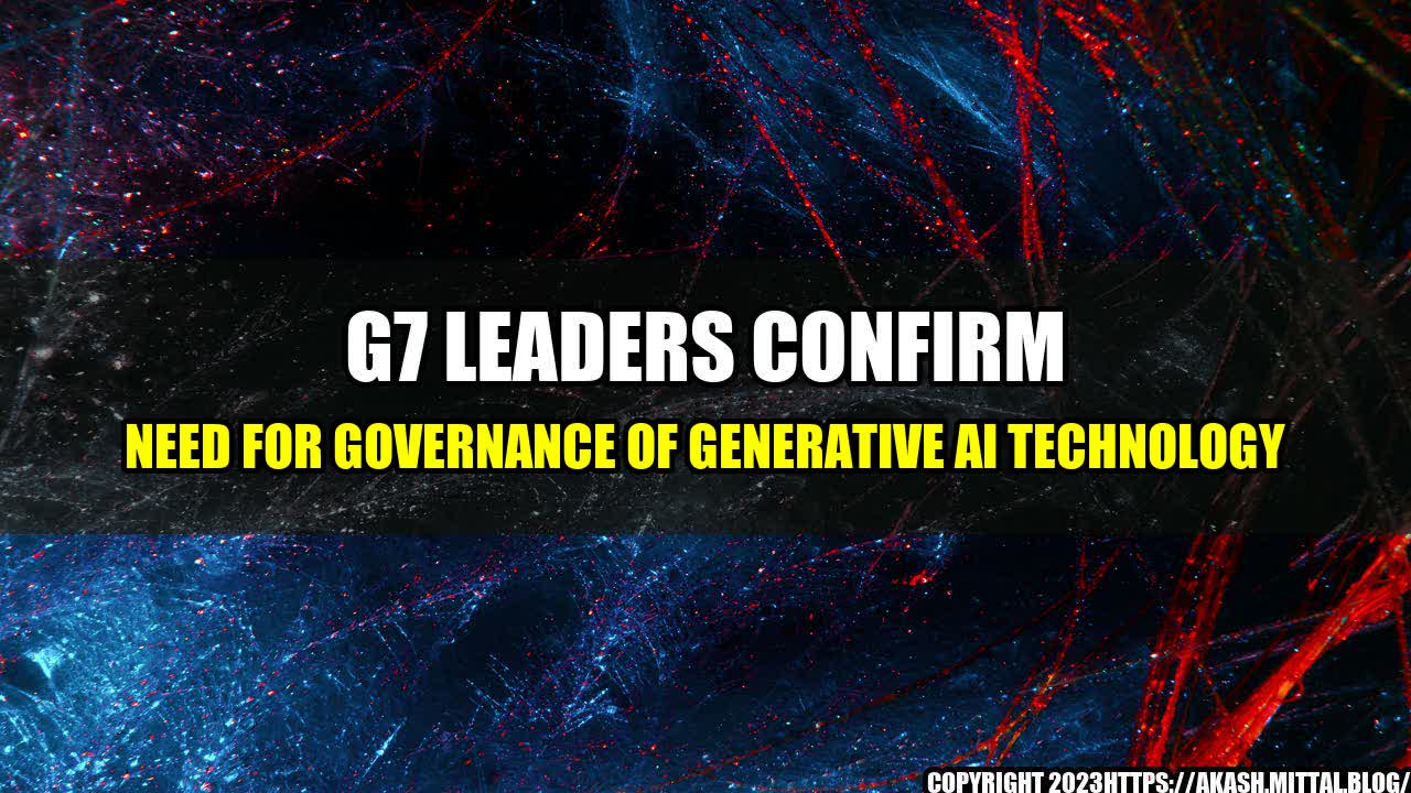 +G7-Leaders-Confirm-Need-for-Governance-of-Generative-AI-Technology+