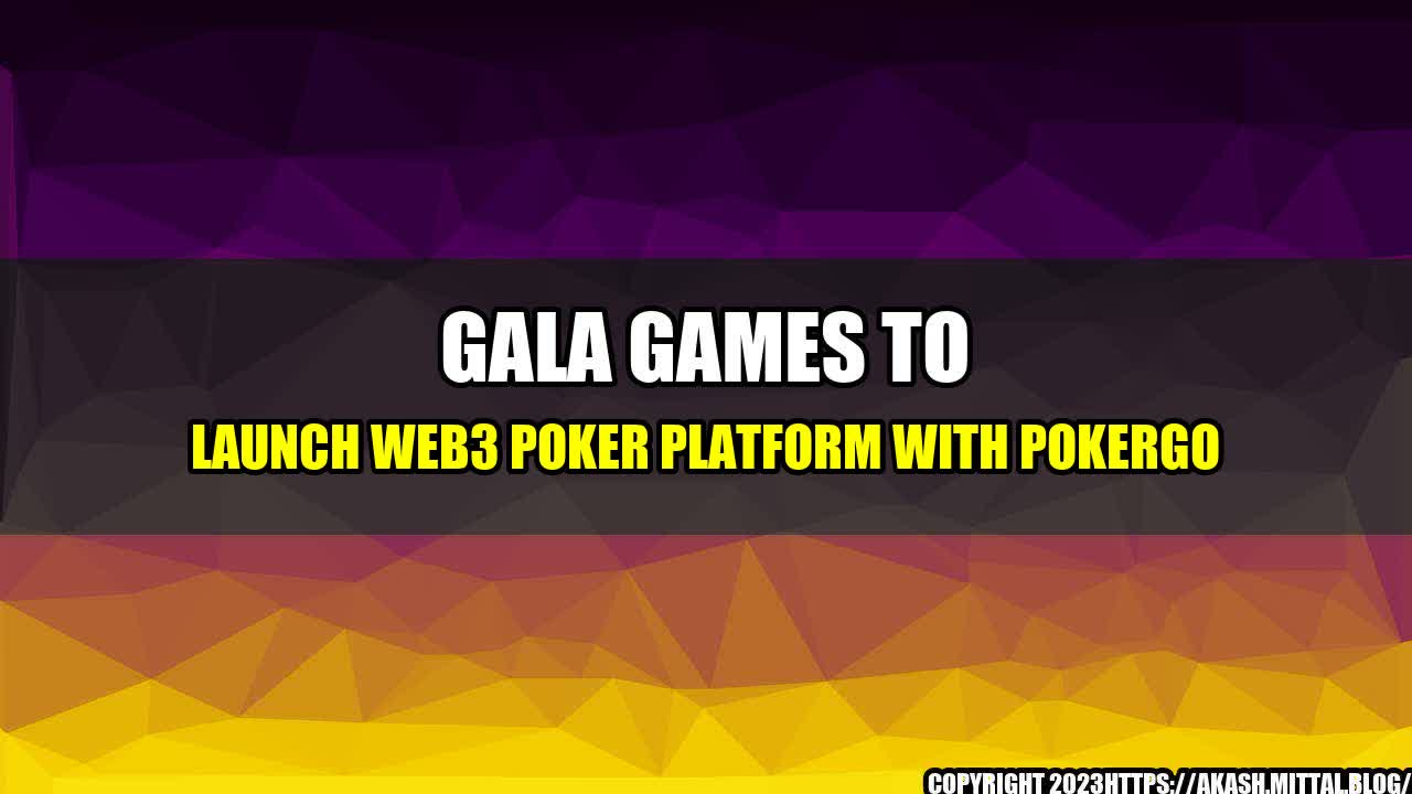 +Gala-Games-to-Launch-Web3-Poker-Platform-with-PokerGO+