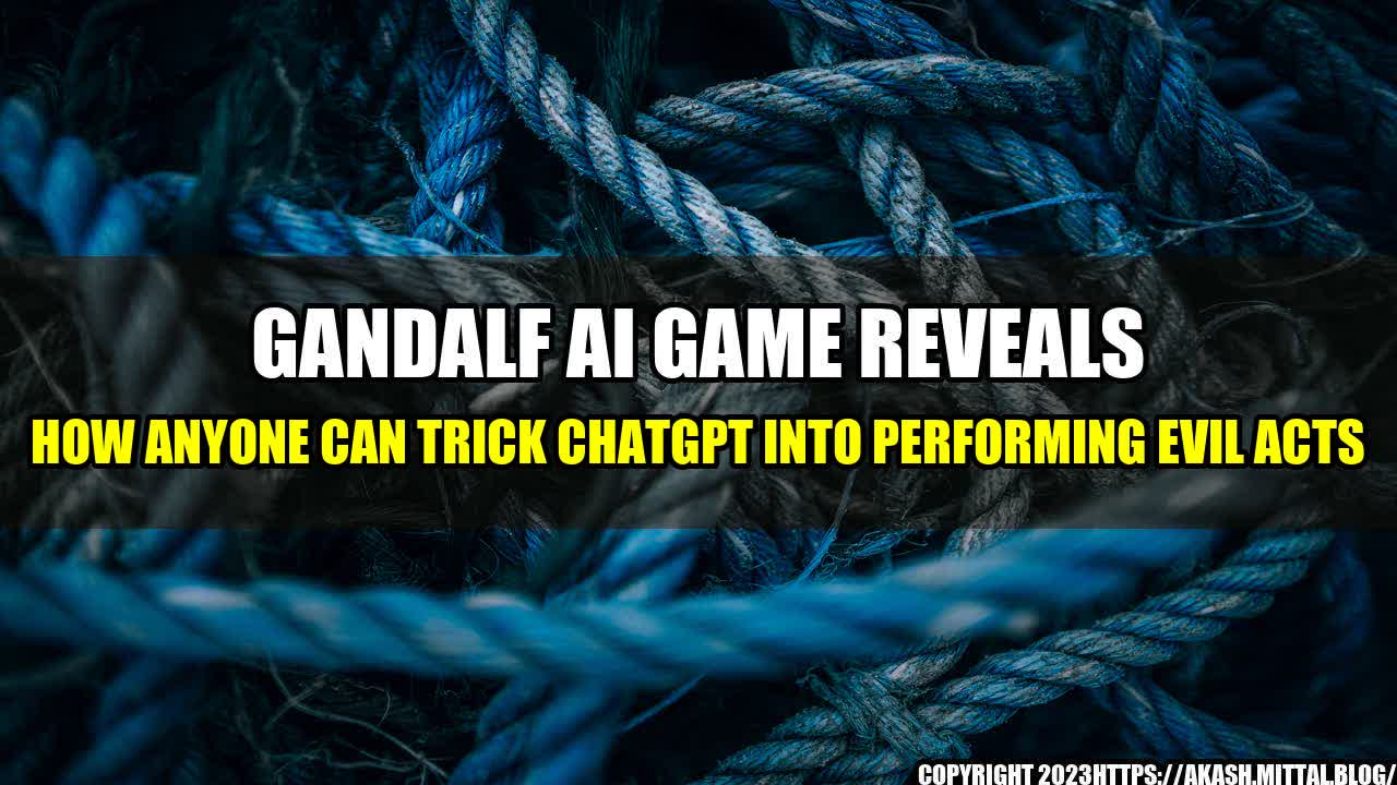 +Gandalf-AI-Game-Reveals-How-Anyone-Can-Trick-ChatGPT-Into-Performing-Evil-Acts+